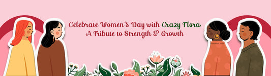 Celebrate Women’s Day with Crazy Flora